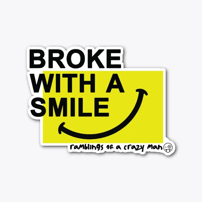 Broke with a Big Smile - Sticker